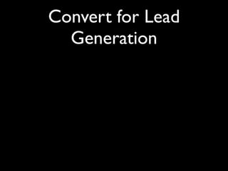 Convert for Lead
  Generation
 