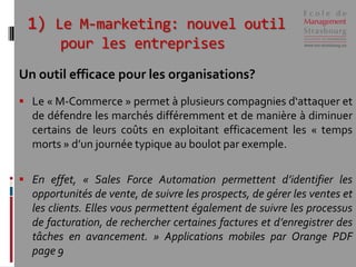 1) Le M-marketing: nouvel outil
        pour les entreprises
Un outil efficace pour les organisations?
 Le « M-Commerce »...