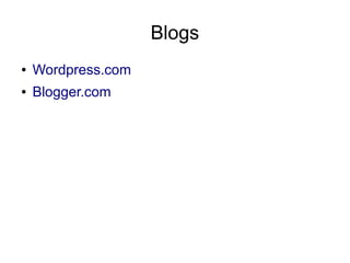 Blogs
●   Wordpress.com
●   Blogger.com
 