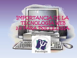 Importancia de la  Tecnología web 2.0 para psicología. 