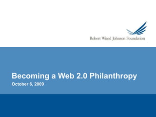 Becoming a Web 2.0 Philanthropy October 6, 2009 