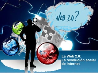 La Web 2.0:  La revolución social de Internet  