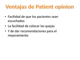 • Facilidad de que los pacientes sean
escuchados
• La facilidad de colocar las quejas
• Y de dar recomendaciones para el
mejoramiento