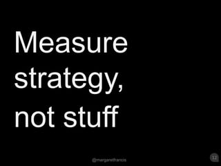 Measure strategy, not stuff