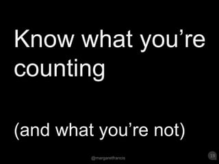 Know what you’re counting (and what you’re not) 