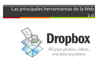 Las principales herramientas de la Web
                                    2.0
 