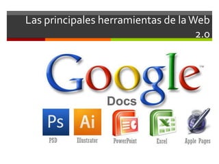 Las principales herramientas de la Web
                                    2.0
 