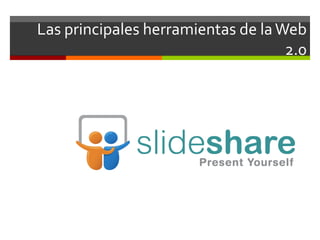 Las principales herramientas de la Web
                                    2.0
 