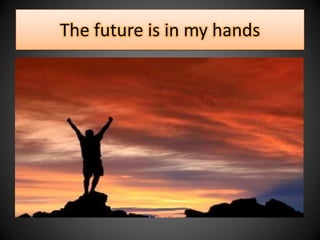 The future is in my hands