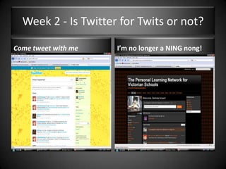 Week 2 - Is Twitter for Twits or not?Come tweet with meI’m no longer a NING nong!