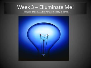 Week 3 – Elluminate Me!The lights are on....... but now somebody is home.