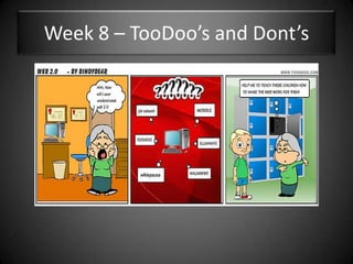Week 8 – TooDoo’s and Dont’s