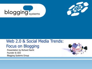 Presentation by Richard Nacht Founder & CEO Blogging Systems Group Web 2.0 & Social Media Trends: Focus on Blogging 