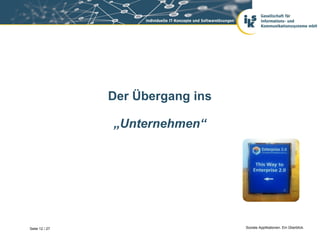 Der Übergang ins

                „Unternehmen“




Seite 12 / 27                      Soziale Applikationen. Ein Überblick.
 