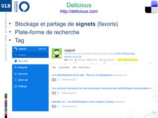 17
• Partage de vidéos
• Dissémination des ressources
– Bibliothèques de l’ULB : http://www.youtube.com/blogusoperandi1
 Guides vidéos, présentations du dépôt institutionnel DI-fusion.
– Université libre de Bruxelles : http://www.youtube.com/user/ULBruxelles
Youtube
http://www.youtube.com
Web 2.0 : Principaux outils
 