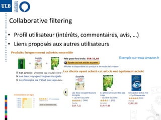 45
• Profil utilisateur (intérêts, commentaires, avis, …)
• Liens proposés aux autres utilisateurs
Collaborative filtering
Exemple sur www.amazon.fr
OPAC 2.0
 