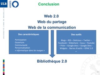 52
• AUDET Lucie (2010) « WIKIS, BLOGUES ET WEB 2.0 : Opportunités et impacts pour la
formation à distance » Document préparé pour le Réseau d’enseignement francophone
à distance du Canada (REFAD; www.refad.ca)
http://archives.refad.ca/nouveau/Wikis_blogues_et_Web_2_0.pdf
• GUEDDARI, Khalid. (2006). Les flux RSS « Le contenu et l’information que vous voulez
quand vous les voulez!.APOP. Profweb, 24 pages.
http://kgueddari.ep.profweb.qc.ca/RSS/dossier_RSS_Khalid_ITA_v2.pdf
• O’REILLY, Tim et BATTELLE, John. (2009). « Web Squared: Web 2.0 Five Years On By”.
Web 2.0 Summit. Octobre. Article original:
http://www.web2summit.com/web2009/public/schedule/detail/10194. Traduction par Hubert
Guillaud : « Le Web à la puissance 2 : le Web 2.0 cinq ans plus tard » à
http://www.internetactu.net/2009/09/01/le-web-a-la-puissance-2-le-web-20-cinq-ans-plus-tard
• DUFFY, P; BRUNS, A. (2006). “The use of blogs, wikis and RSS in education : A
conversation of possibilities”. Online learning and teaching conference, Brisbane,
Australie, 26 septembre. Pages. 31-38. http://eprints.qut.edu.au/5398/1/5398.pdf
• SERRES Alexandre, MALINGRE Marie-Laure (2011) "WEB 2.0 : Panorama des outils,
des services et des applications pour les bibliothèques",Stage URFIST-CFCB Bretagne-
Pays de la Loire http://www.sites.univ-rennes2.fr/urfist/outils2_0_bibliotheques
• LE DEUFF Olivier (2010) « La bibliothèque 2.0. Genèse et évolutions d’un concept »,
Lavoisier, Paris.
http://archivesic.ccsd.cnrs.fr/docs/00/62/83/19/PDF/LA_BIBLIOTHA_QUE_2.0preprint.pdf (Mise à jour
2011)
Quelques liens.
 