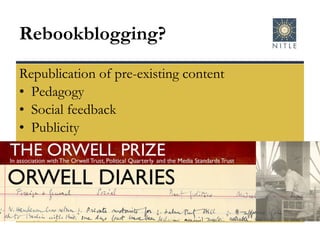 Rebookblogging? Republication of pre-existing content Pedagogy Social feedback Publicity 