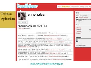 Twitter:  Aphorism http://twitter.com/jennyholzer   