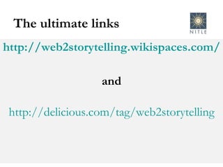 The ultimate links http://web2storytelling.wikispaces.com/ and http://delicious.com/tag/web2storytelling 