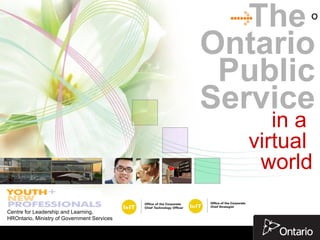 in a  virtual  world The  Ontario Public Service Centre for Leadership and Learning, HROntario, Ministry of Government Services  