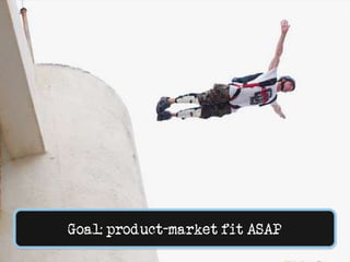 Goal: product-market fit ASAP<br />