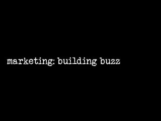 marketing: building buzz<br />