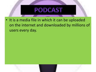 • It is a media file in which it can be uploaded
  on the internet and downloaded by millions of
  users every day.
 
