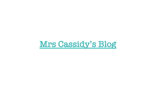Mrs Cassidy’s Blog
 