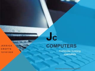 Jccomputers Jessica Crofts 10181000 Computer building specialists http://www.desktoplinuxsummit.com/ 