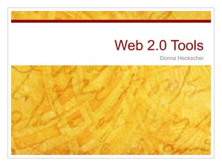 Web 2.0 Tools Donna Heckscher 