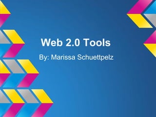 Web 2.0 Tools
By: Marissa Schuettpelz
 