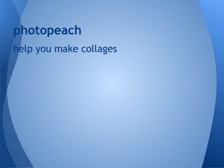 photopeach
help you make collages