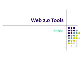 Web 2.0 Tools
        Khtea
 