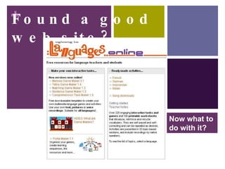 Found a good web site? Now what to do with it? 