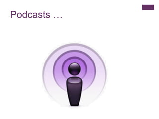 Podcasts … 