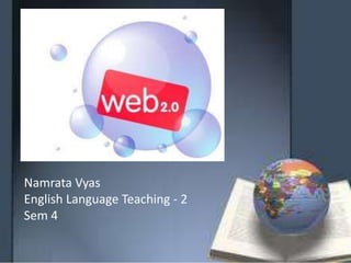 Namrata Vyas
English Language Teaching - 2
Sem 4
 