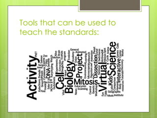 Tools that can be used to
teach the standards:
 