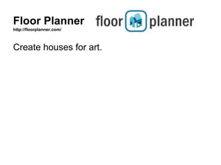 Floor Planner
http://floorplanner.com/



Create houses for art.
 