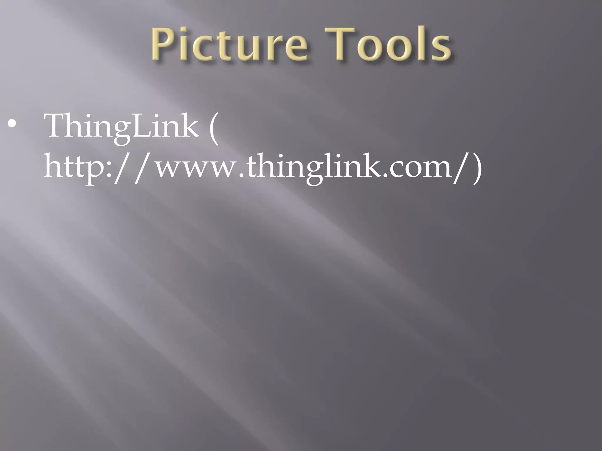 • ThingLink (
http://www.thinglink.com/)
 