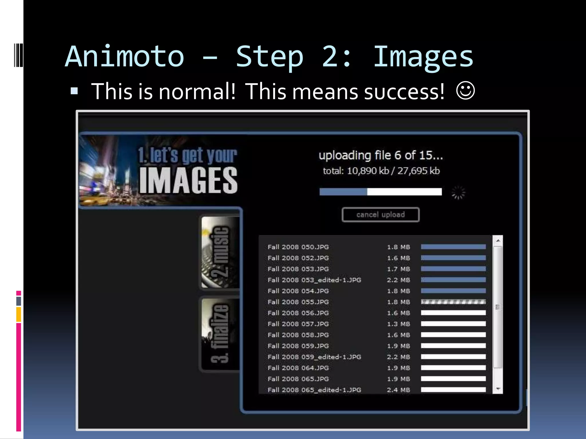 Animoto – Step 2: Images
 This is normal! This means success! 
 