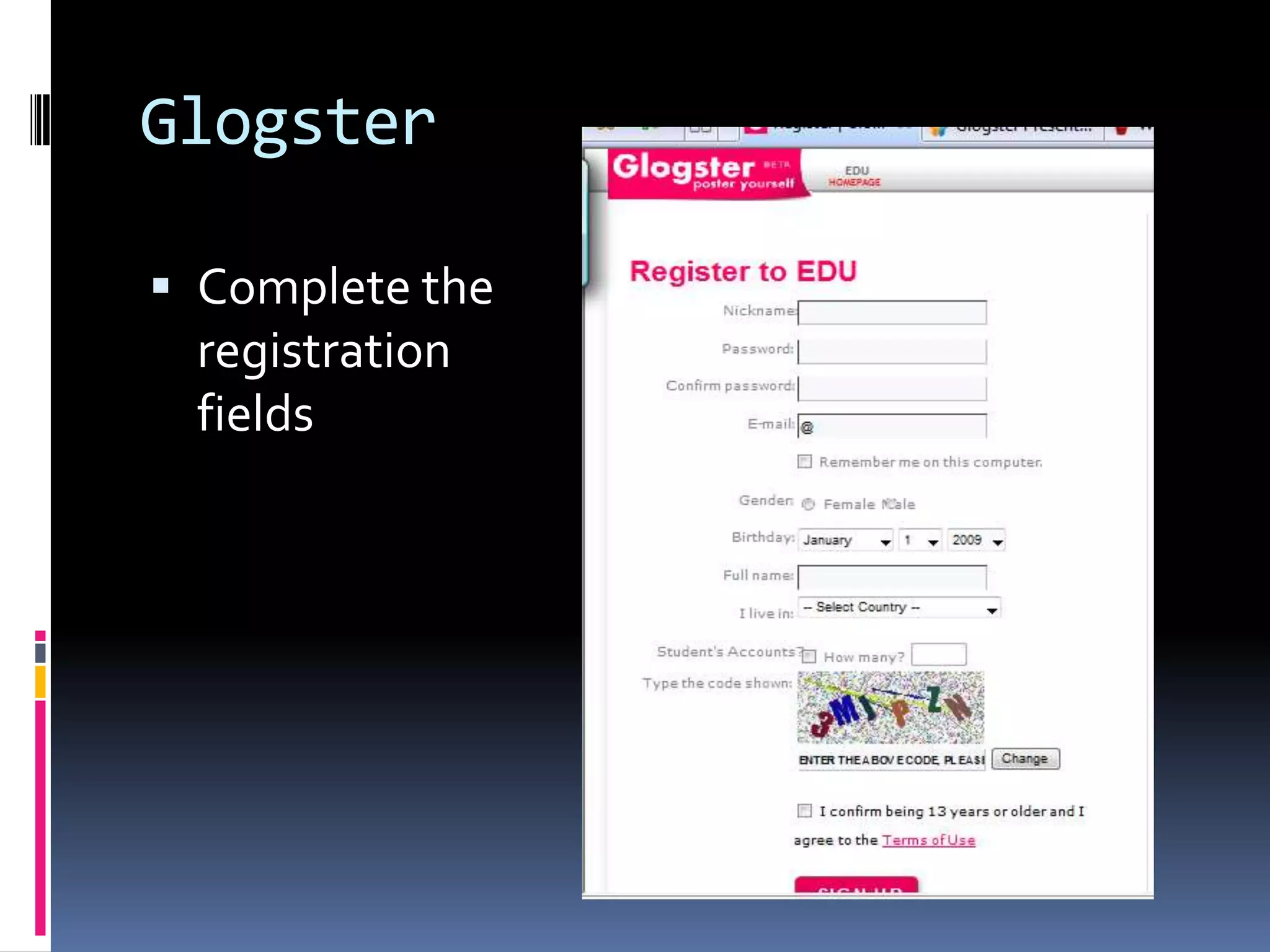 Glogster

 Complete the
 registration
 fields
 