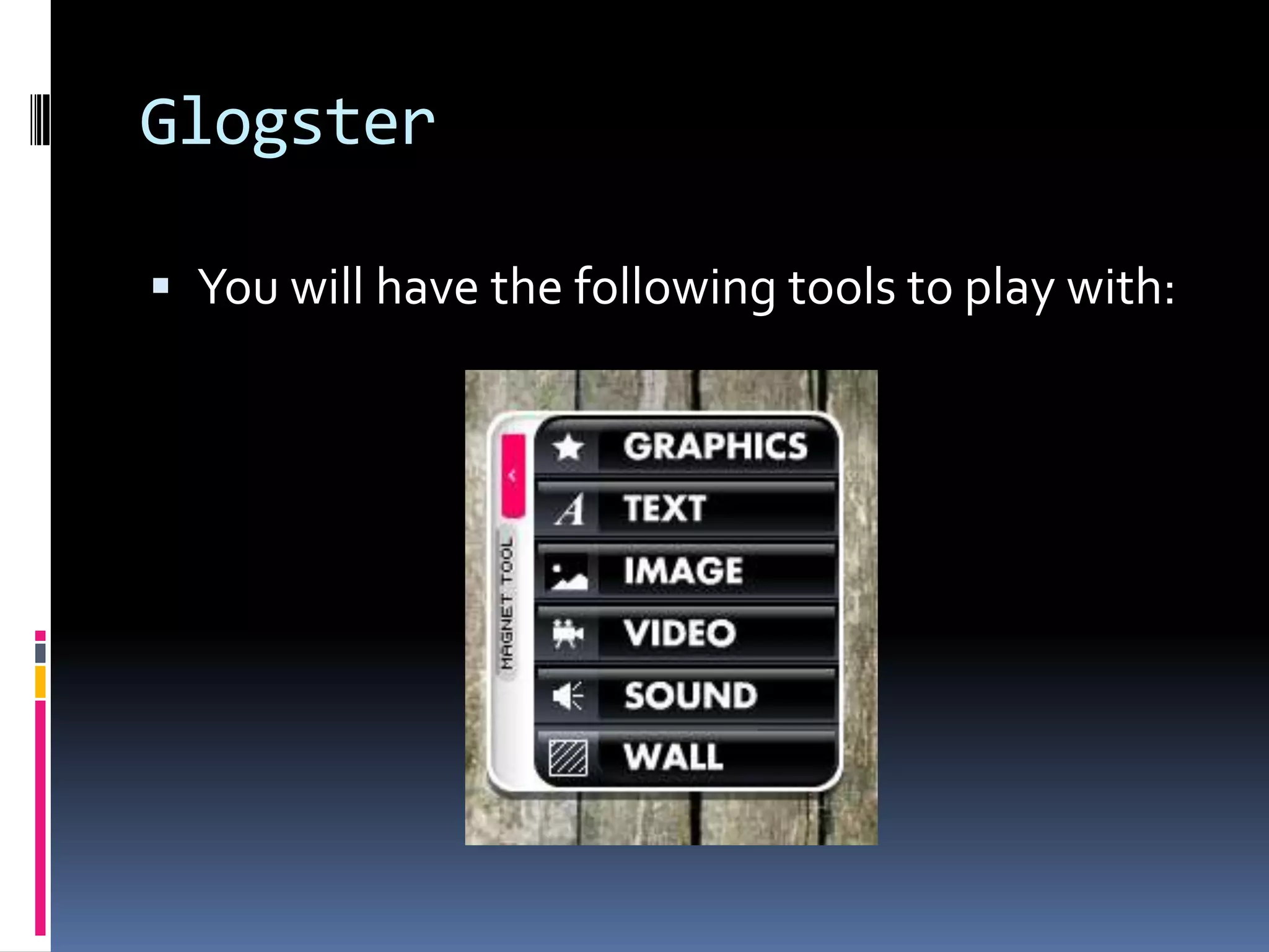 Glogster

 You will have the following tools to play with:
 