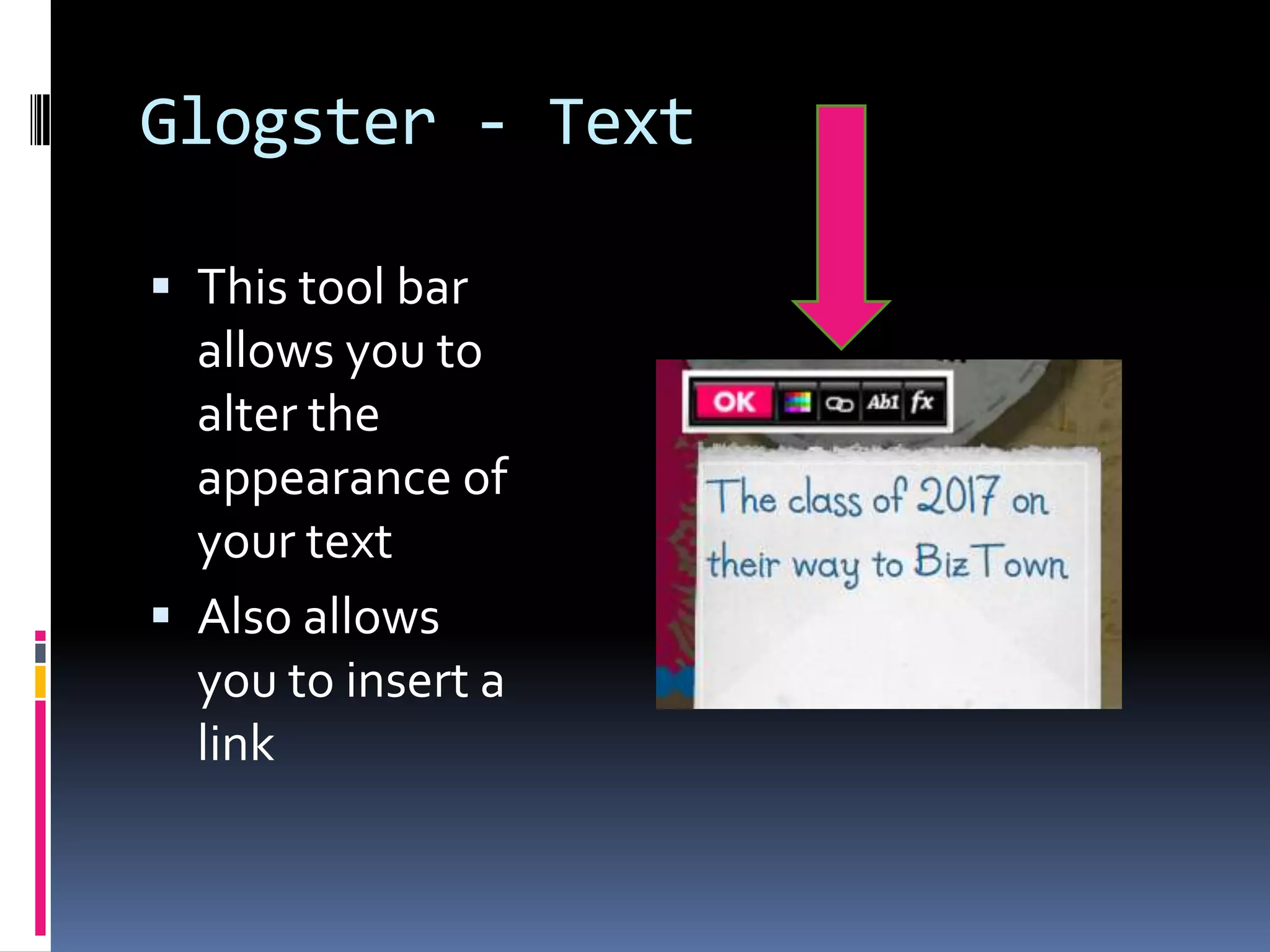 Glogster - Text

 This tool bar
  allows you to
  alter the
  appearance of
  your text
 Also allows
  you to insert a
  link
 