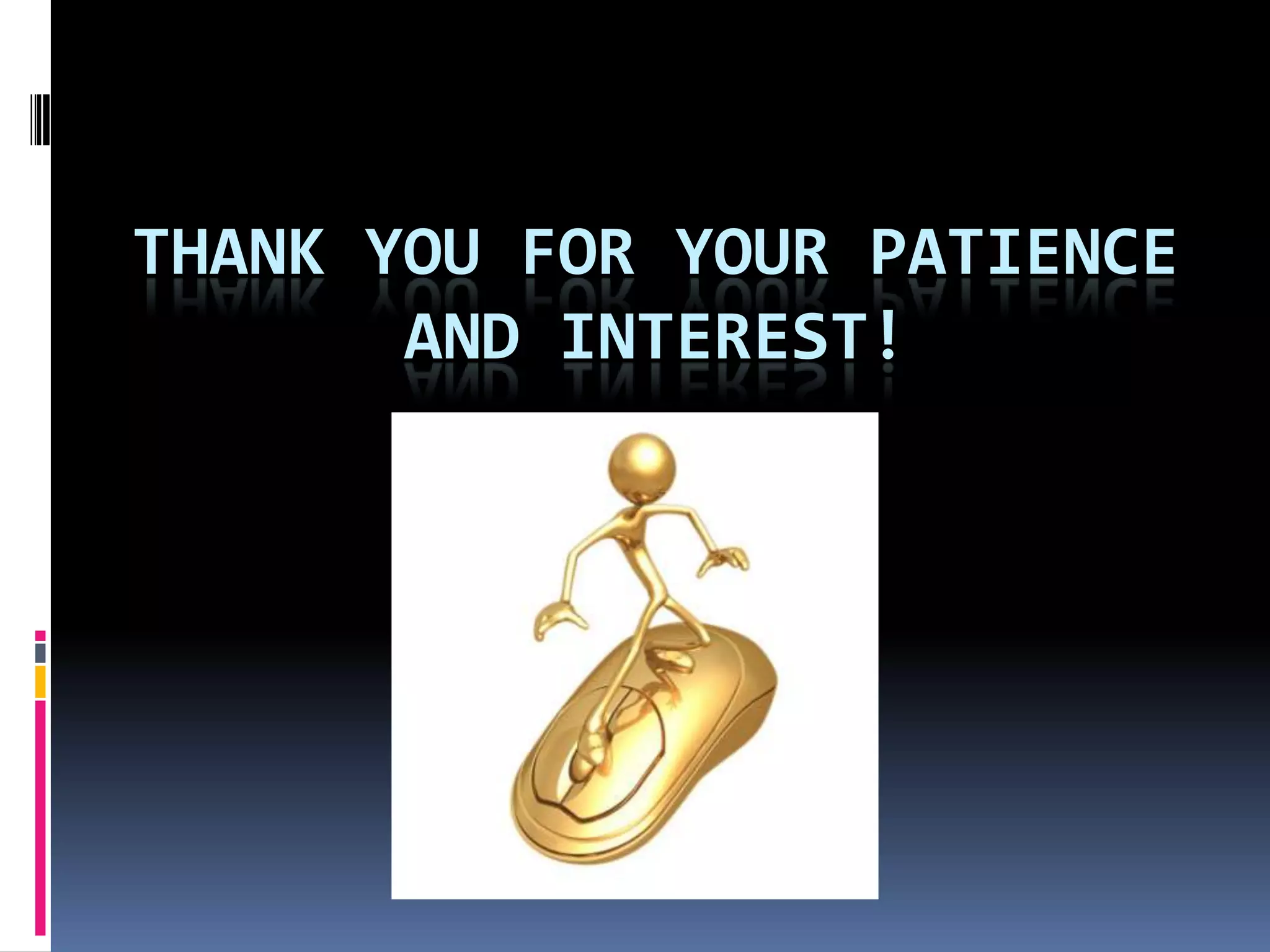 THANK YOU FOR YOUR PATIENCE
       AND INTEREST!
 