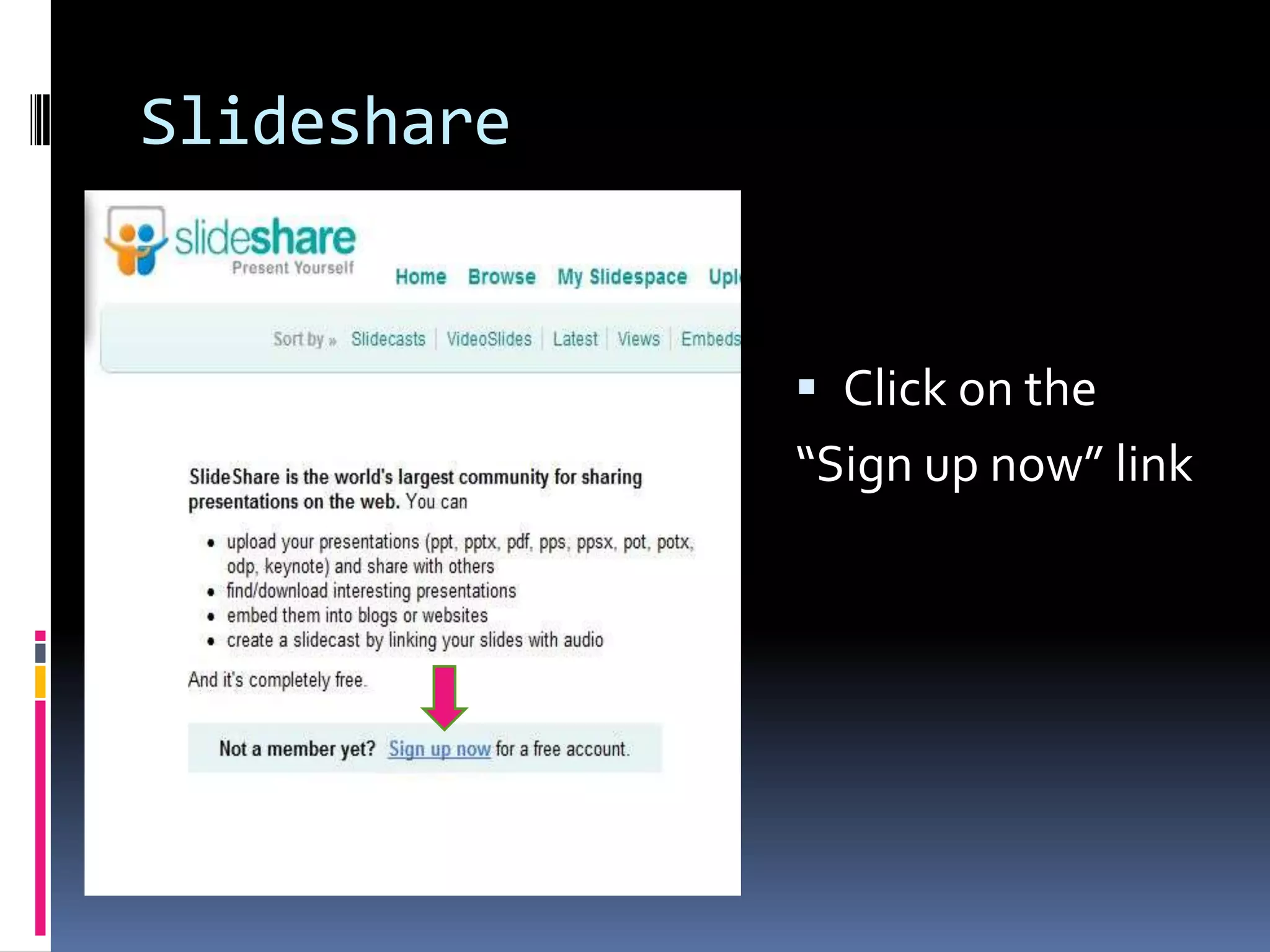 Slideshare


              Click on the
             “Sign up now” link
 