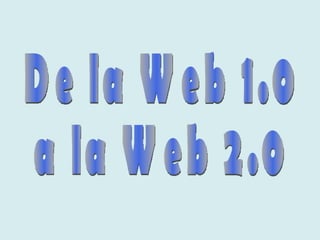 De la Web 1.0  a la Web 2.0 
