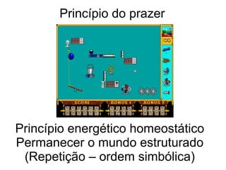 Princípio do prazer




Princípio energético homeostático
Permanecer o mundo estruturado
 (Repetição – ordem simbólica)
 