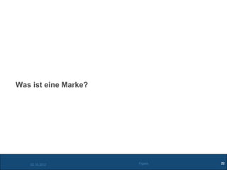 Was ist eine Marke?




   02.10.2012         Figiefa   22
 