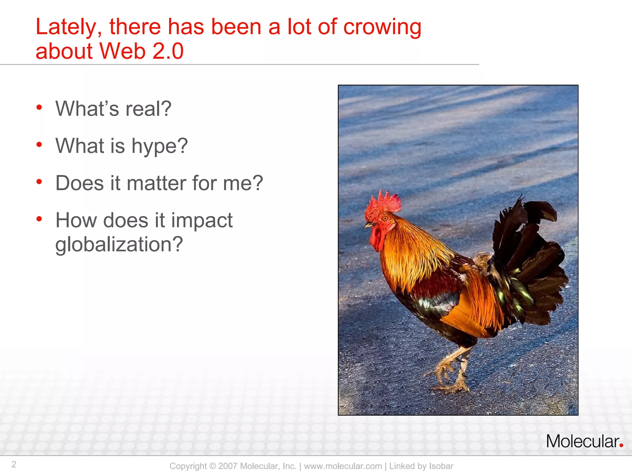 Lately, there has been a lot of crowing about Web 2.0 What’s real? What is hype? Does it matter for me? How does it impact globalization? 